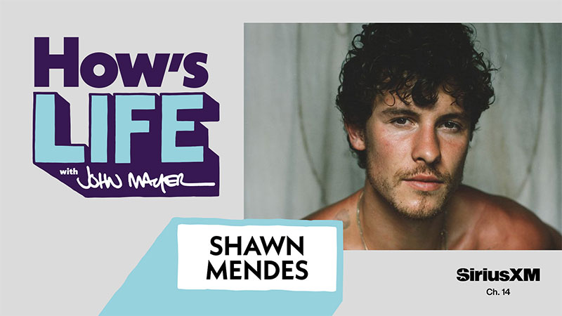 How's Life with John Mayer and Shawn Mendes on SiriusXM Ch. 14