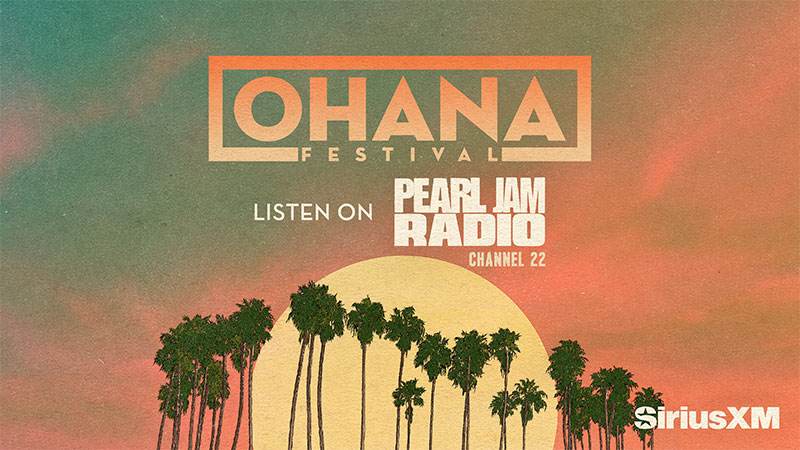 Ohana Festival, listen on Pearl Jam Radio Channel 22 on SiriusXM