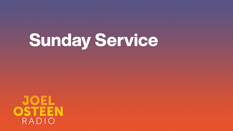 Sunday Service on Joel Osteen Radio