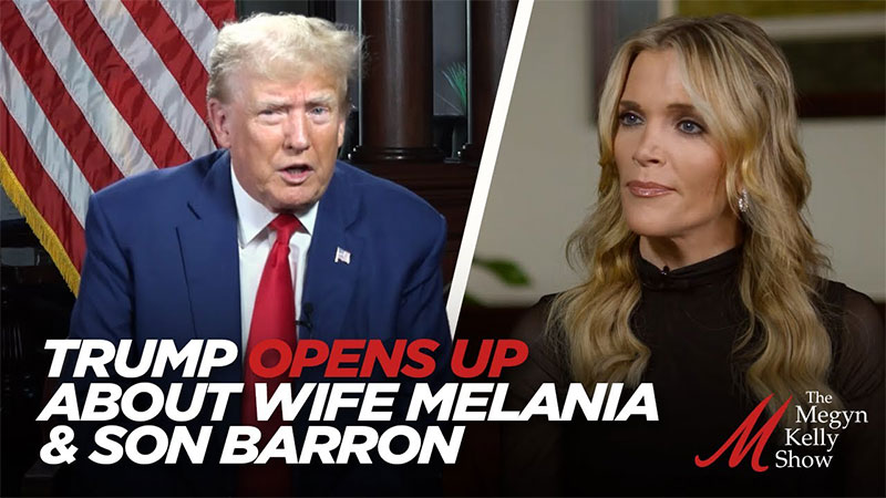 Trump Opens Up About Wife Melania and Son Barron on the Megyn Kelly Show